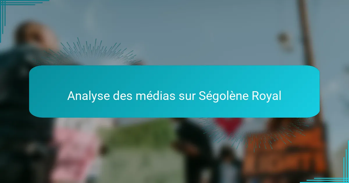 Analyse des médias sur Ségolène Royal