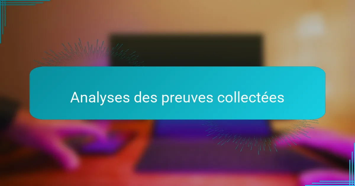 Analyses des preuves collectées