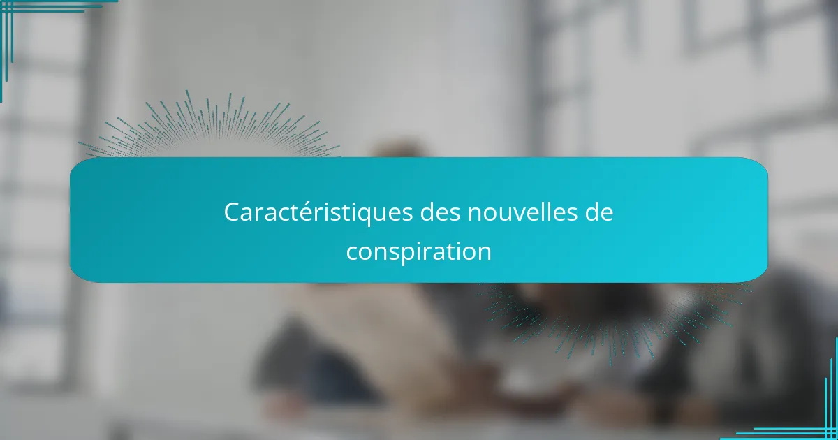 Caractéristiques des nouvelles de conspiration