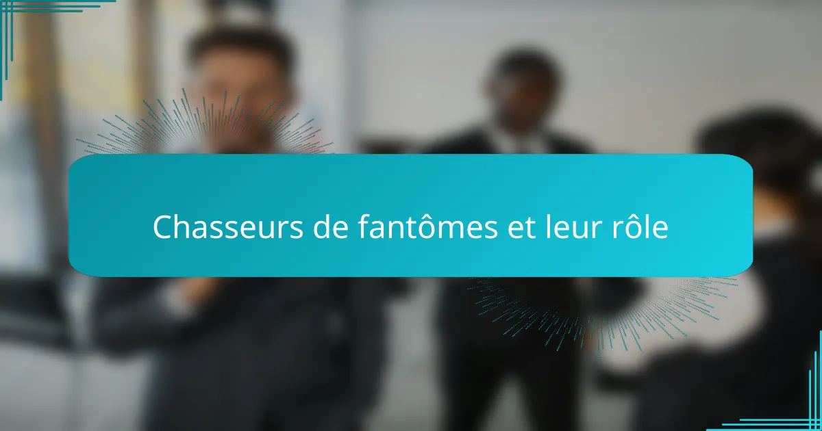 Chasseurs de fantômes et leur rôle