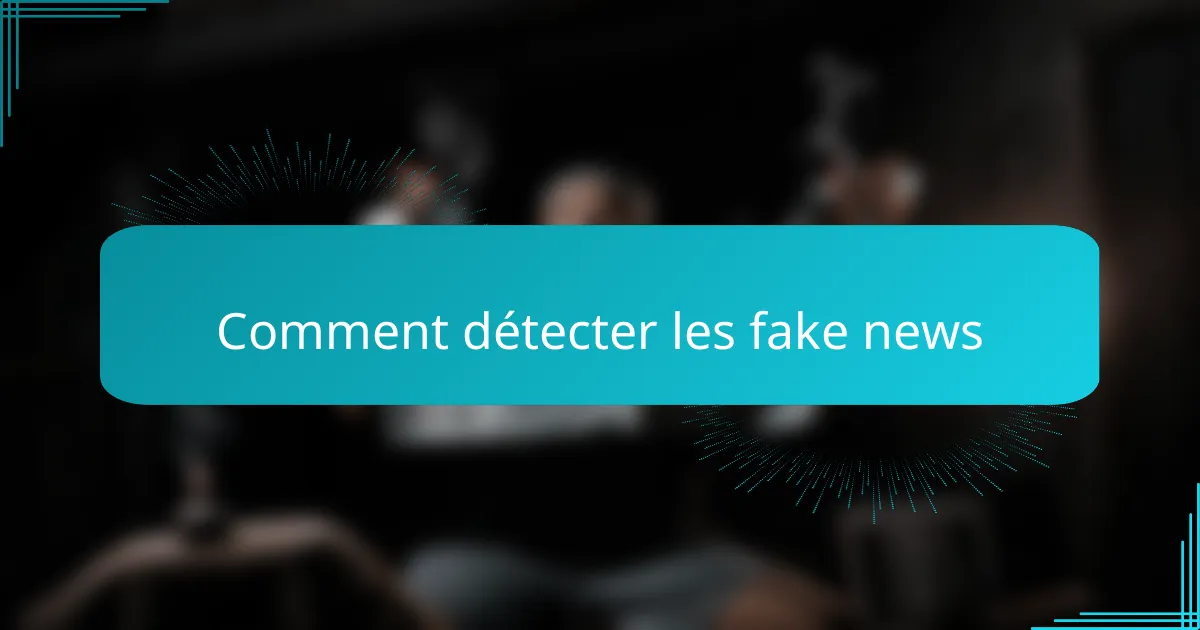 Comment détecter les fake news