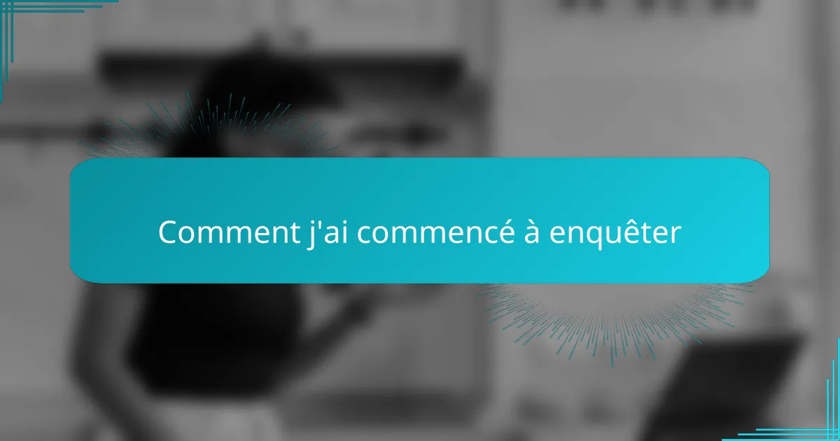 Comment j'ai commencé à enquêter
