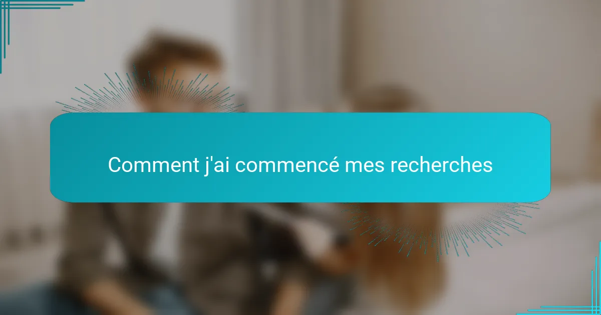 Comment j'ai commencé mes recherches