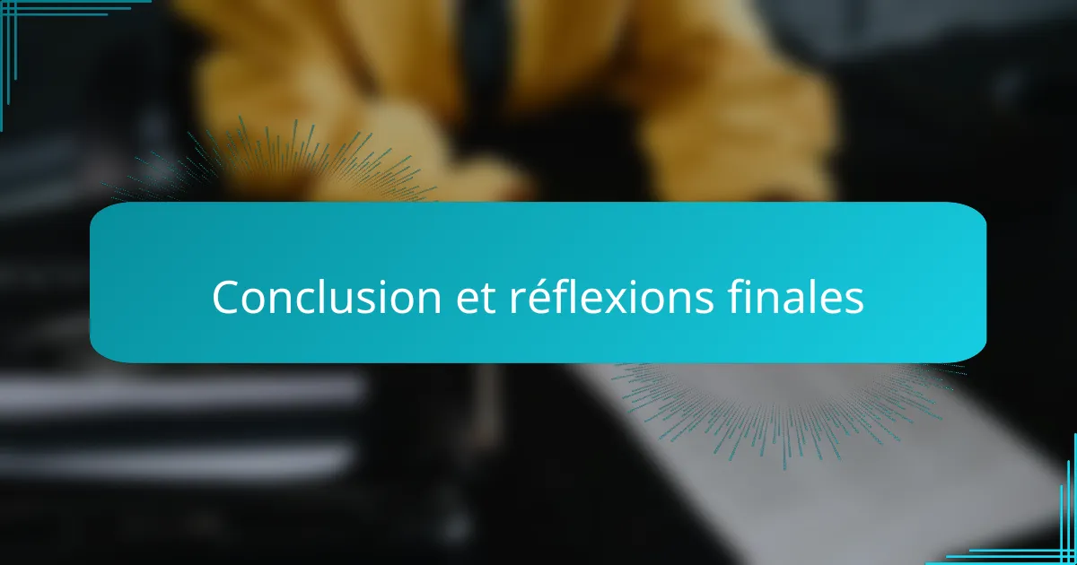 Conclusion et réflexions finales