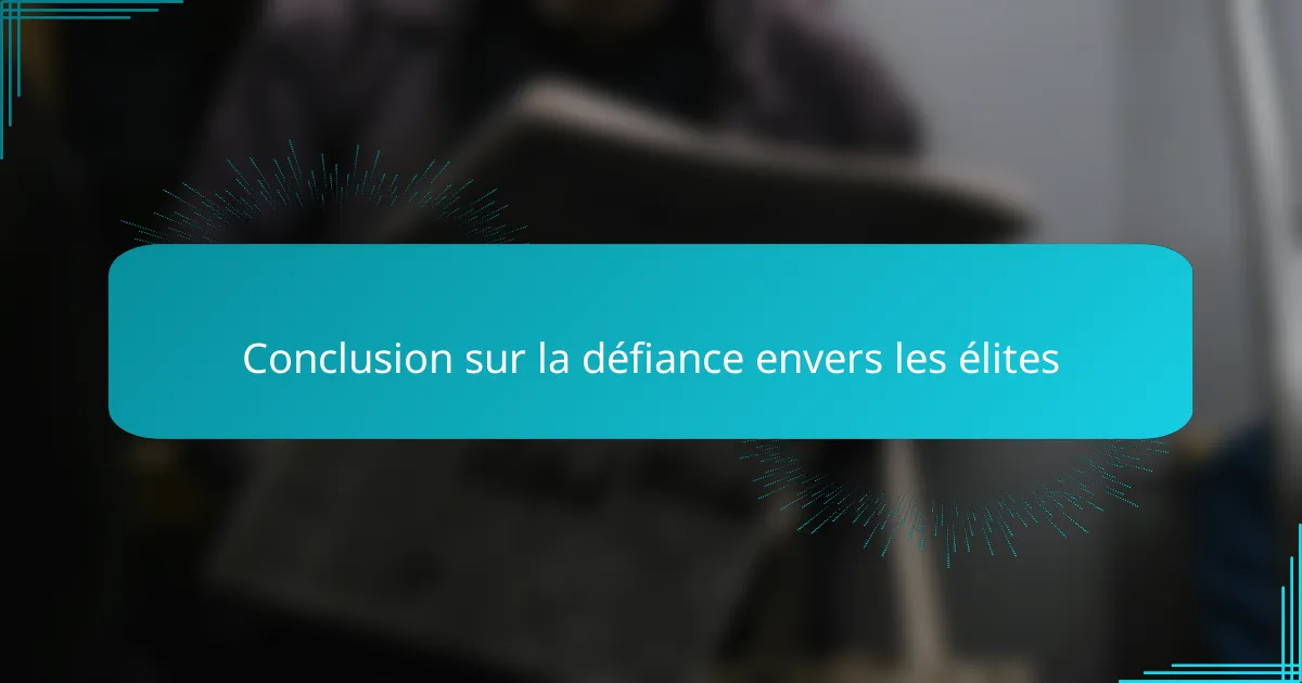 Conclusion sur la défiance envers les élites