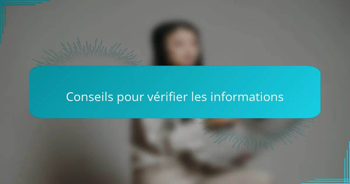 Conseils pour vérifier les informations