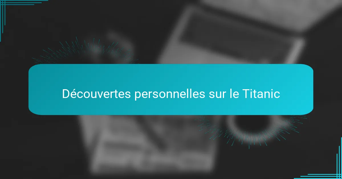 Découvertes personnelles sur le Titanic