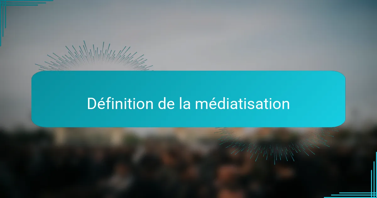 Définition de la médiatisation