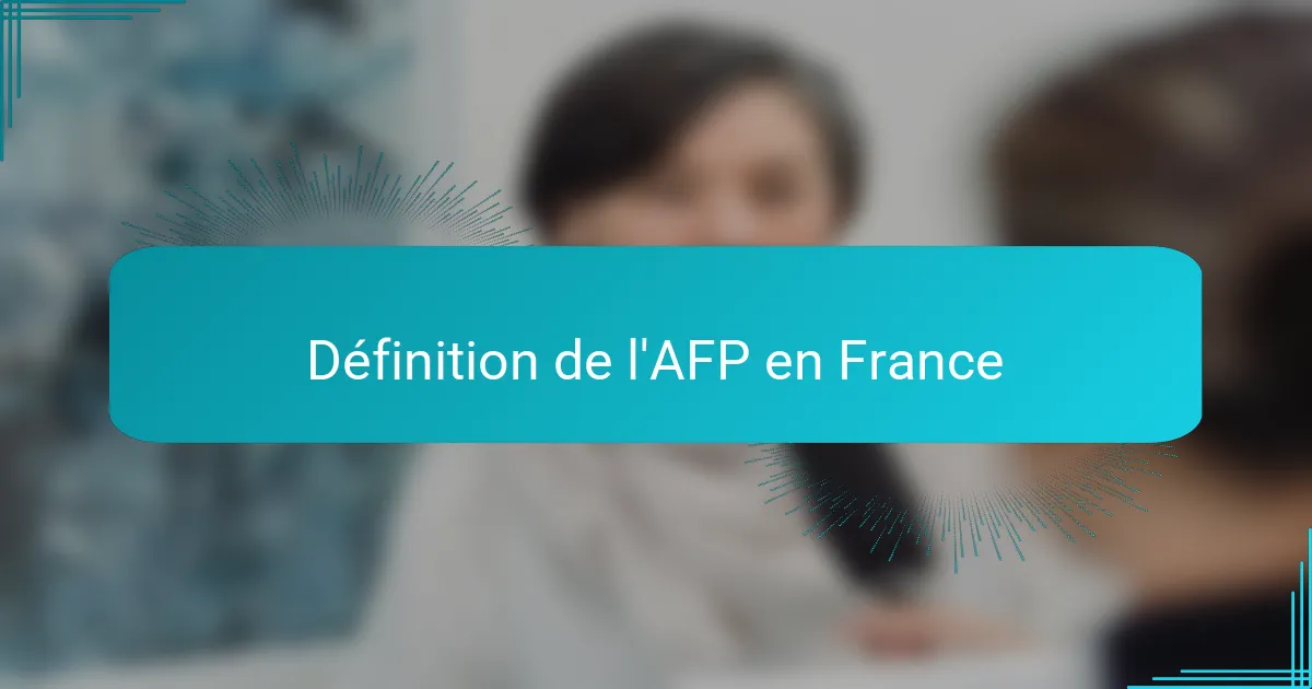 Définition de l'AFP en France