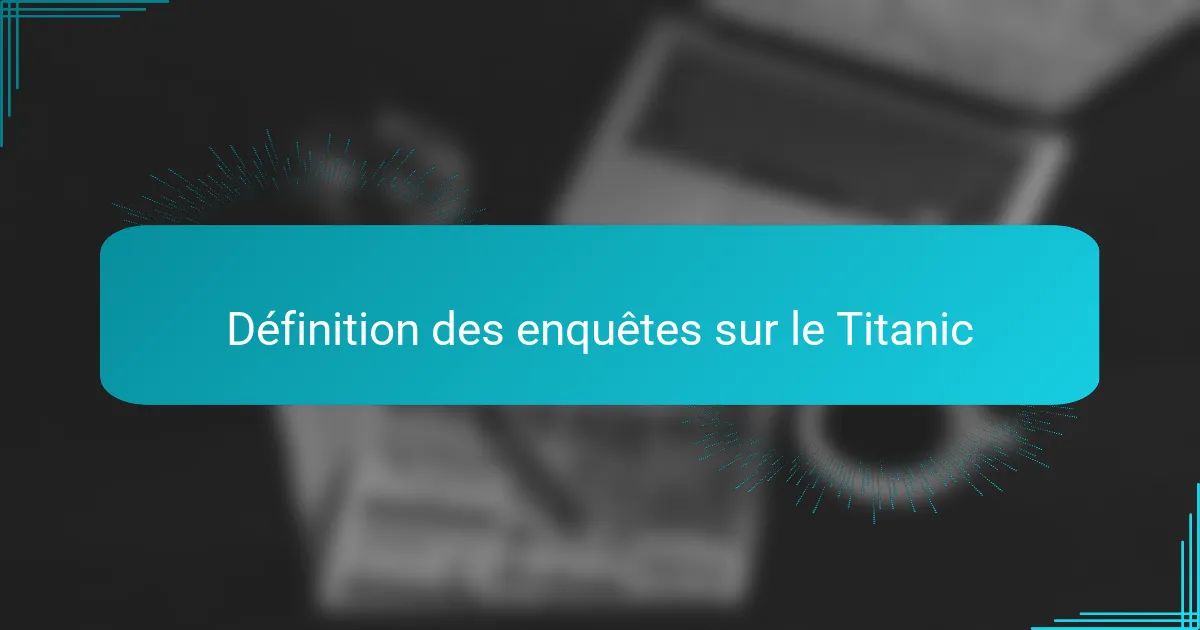 Définition des enquêtes sur le Titanic