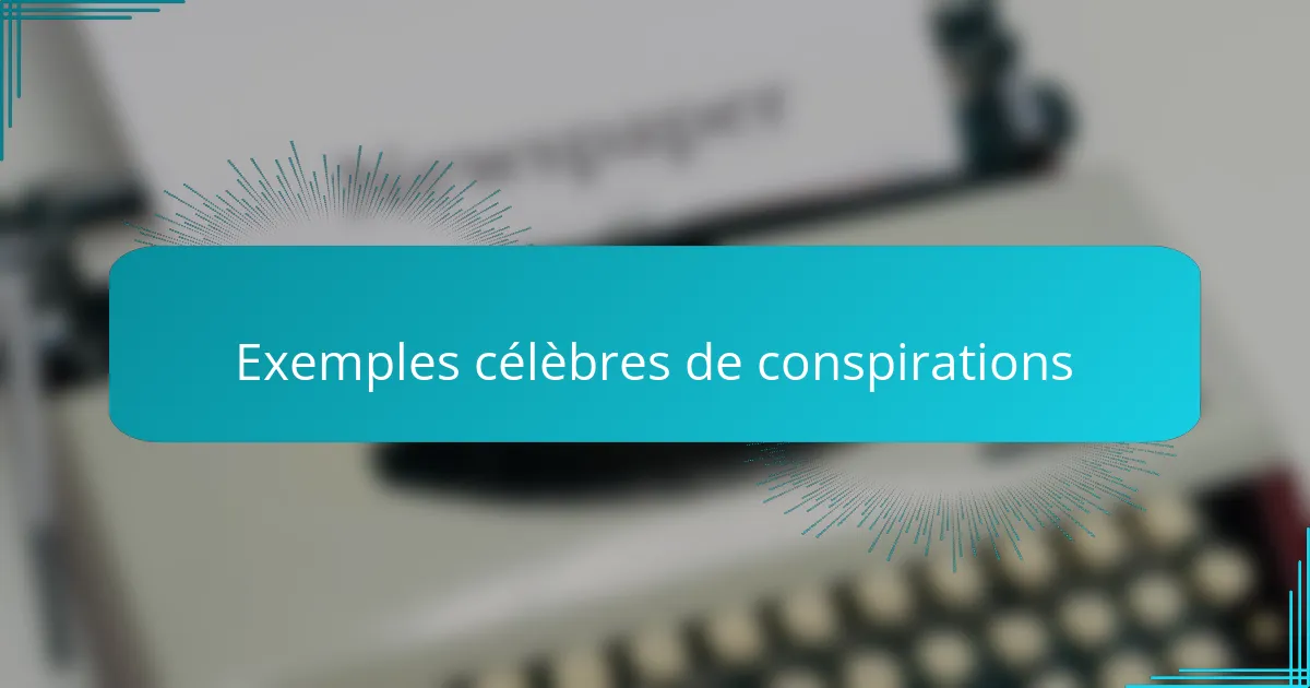 Exemples célèbres de conspirations