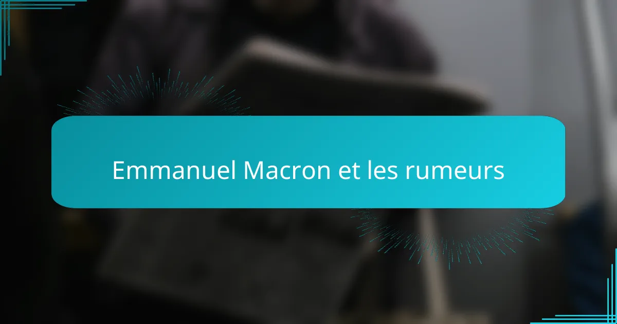 Emmanuel Macron et les rumeurs