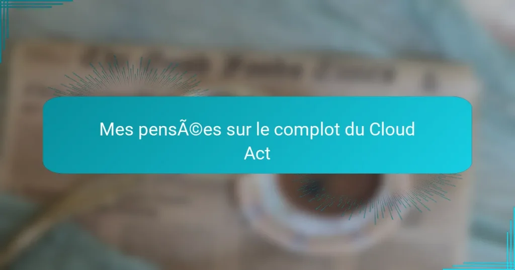 Mes pensées sur le complot du Cloud Act