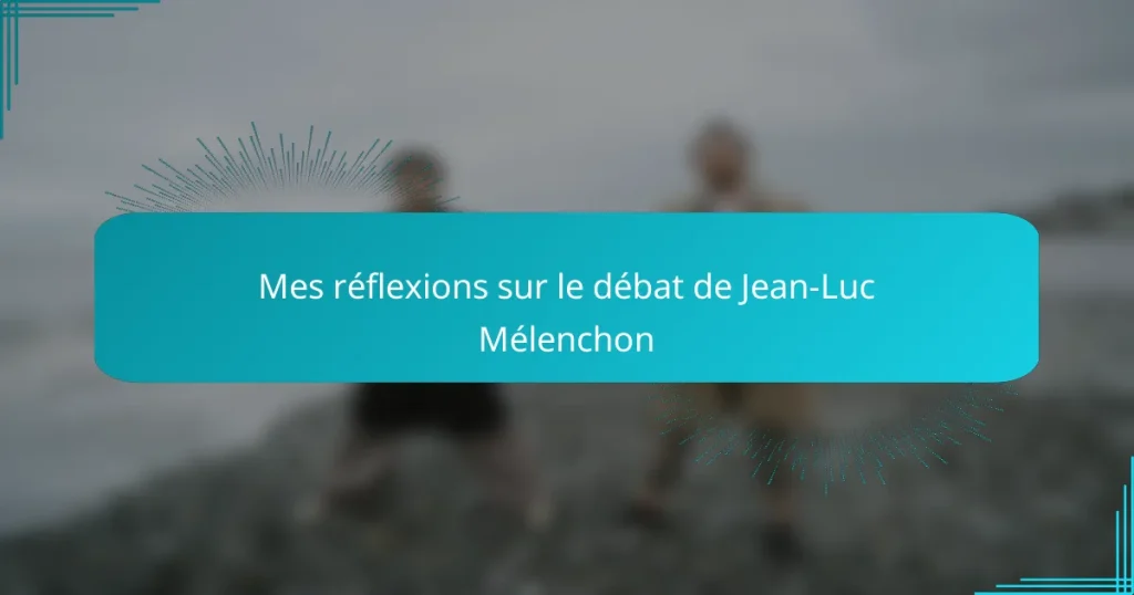 Mes réflexions sur le débat de Jean-Luc Mélenchon