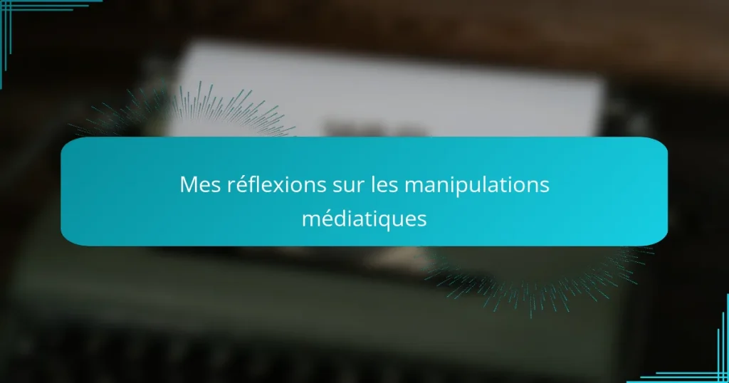 Mes réflexions sur les manipulations médiatiques