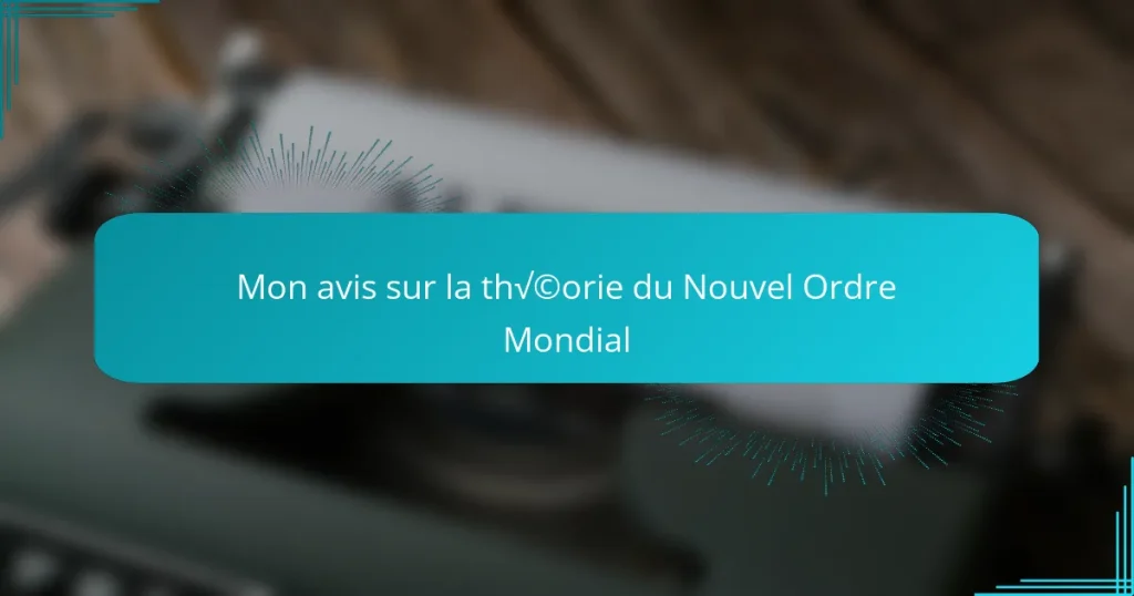 Mon avis sur la théorie du Nouvel Ordre Mondial