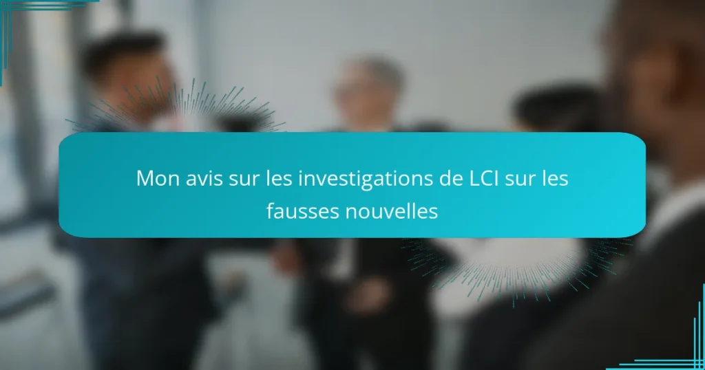 Mon avis sur les investigations de LCI sur les fausses nouvelles