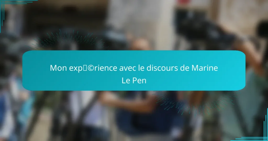 Mon expérience avec le discours de Marine Le Pen