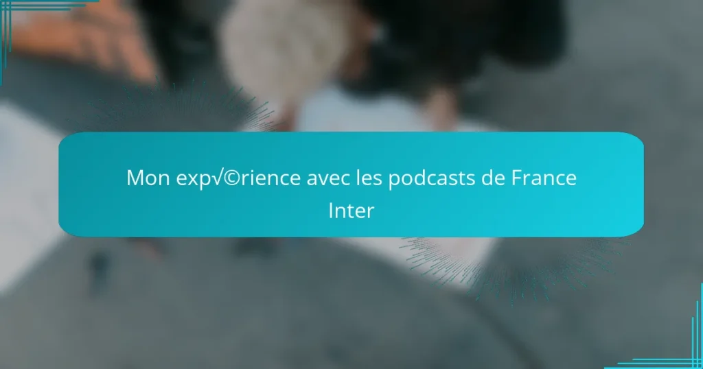 Mon expérience avec les podcasts de France Inter
