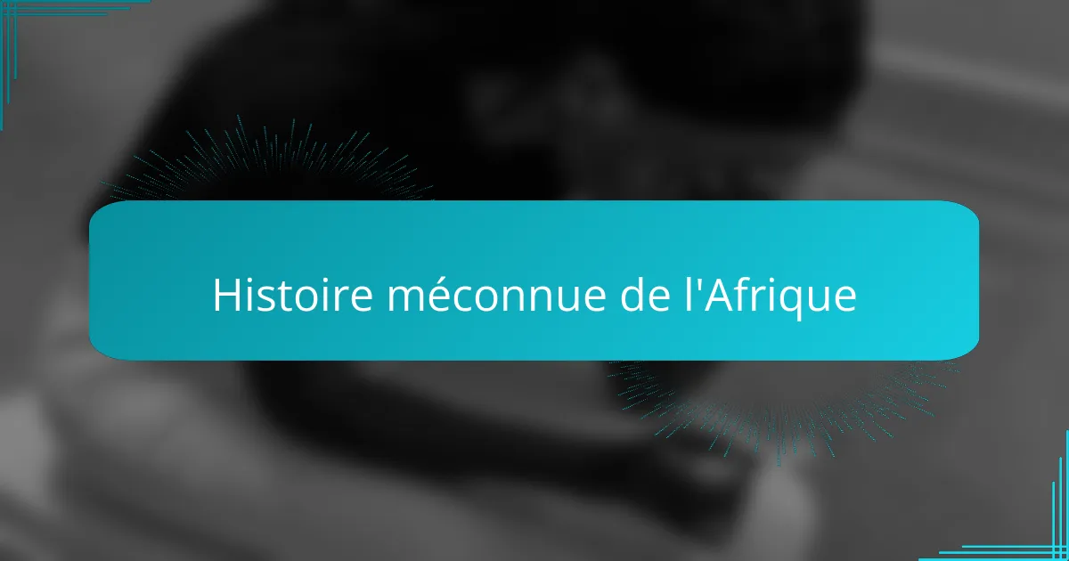 Histoire méconnue de l'Afrique