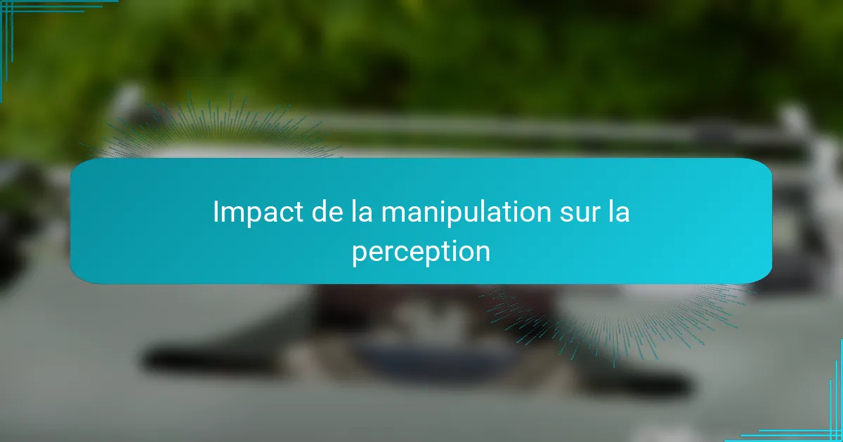 Impact de la manipulation sur la perception