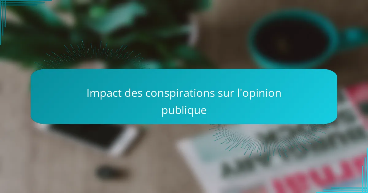 Impact des conspirations sur l'opinion publique