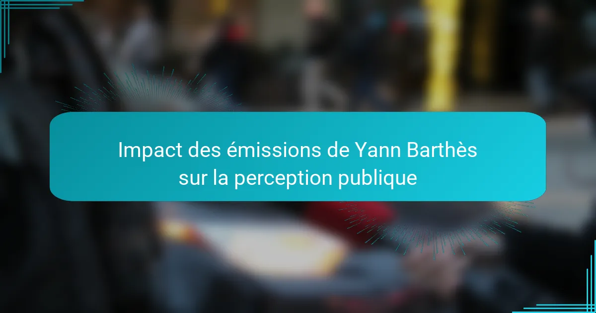 Impact des émissions de Yann Barthès sur la perception publique