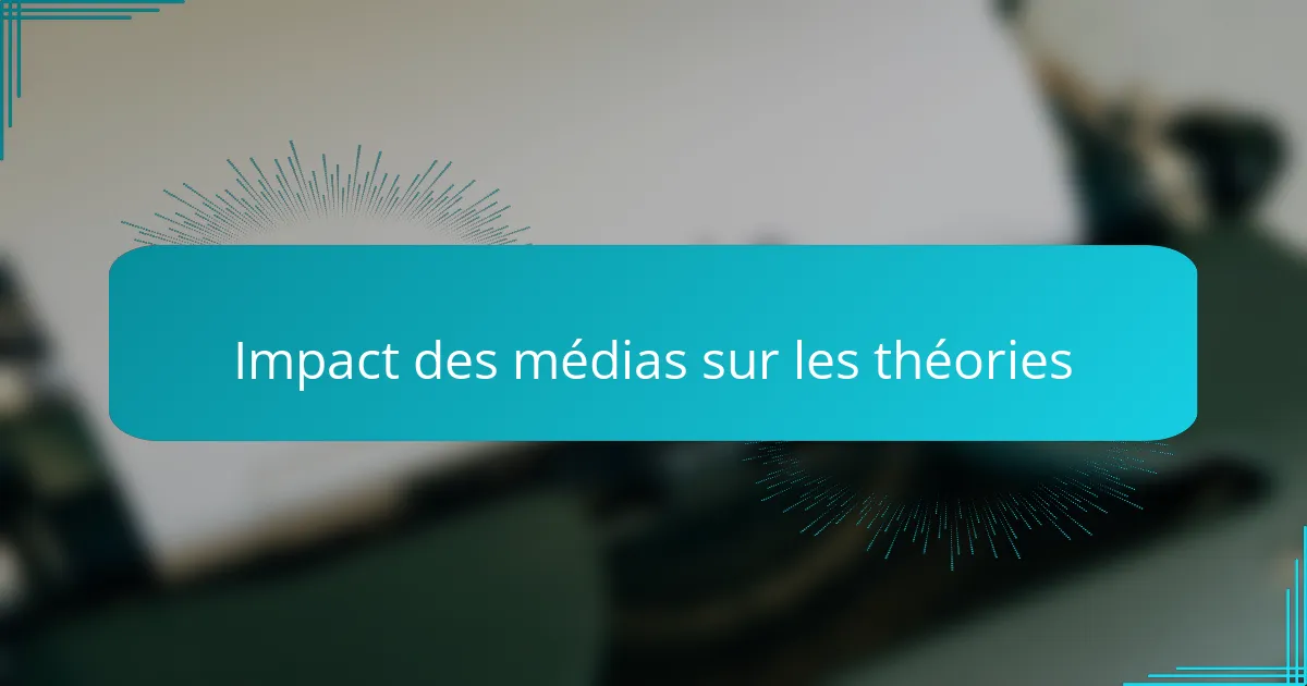 Impact des médias sur les théories