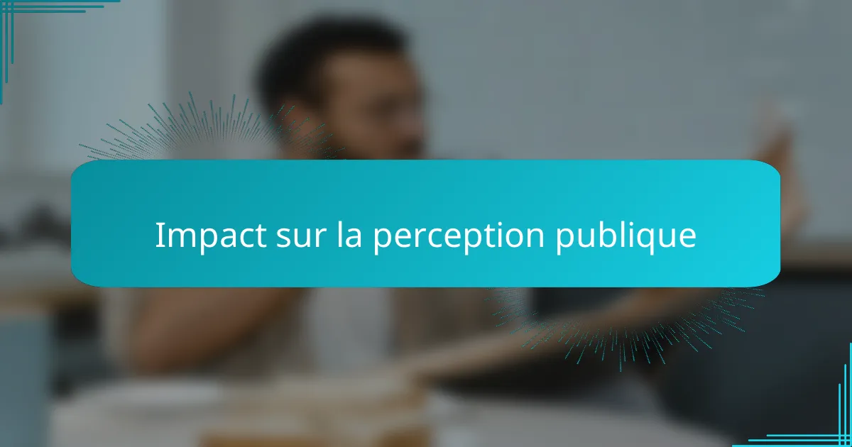 Impact sur la perception publique
