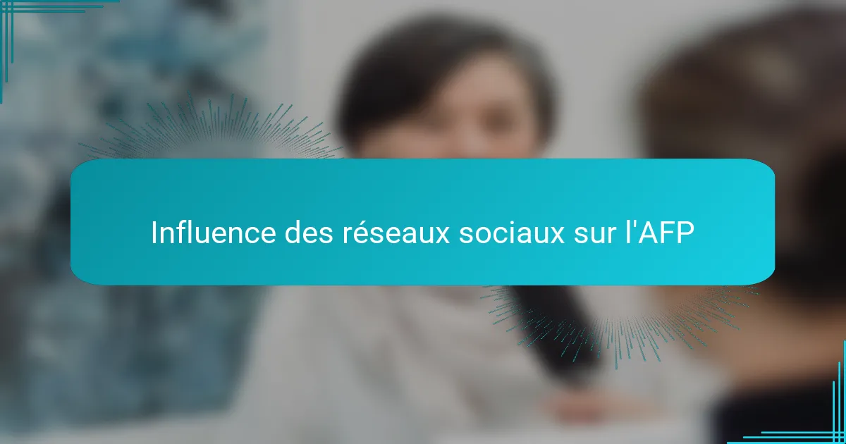 Influence des réseaux sociaux sur l'AFP