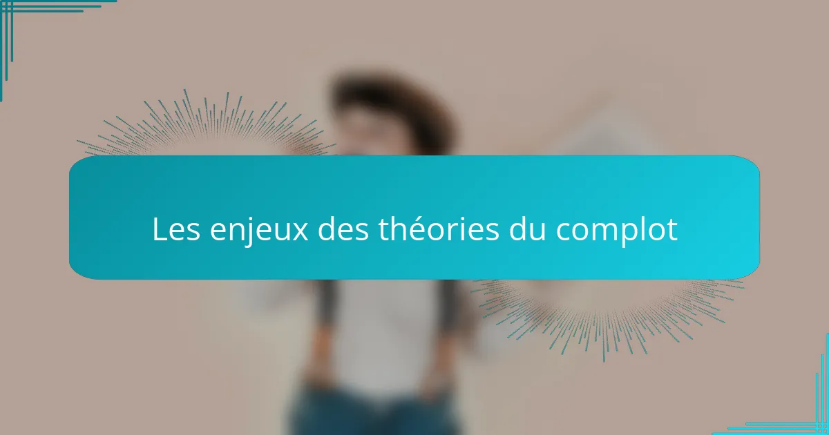 Les enjeux des théories du complot