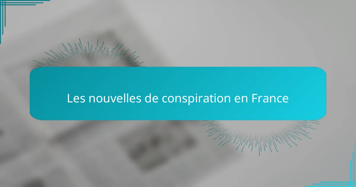 Les nouvelles de conspiration en France