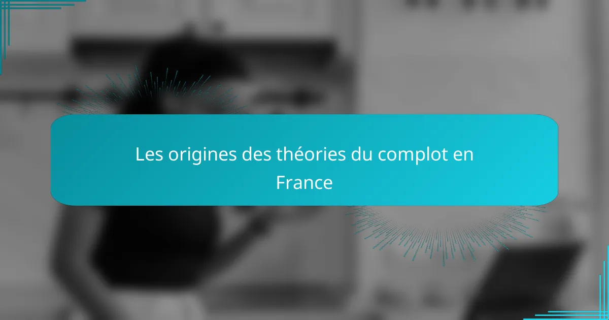 Les origines des théories du complot en France