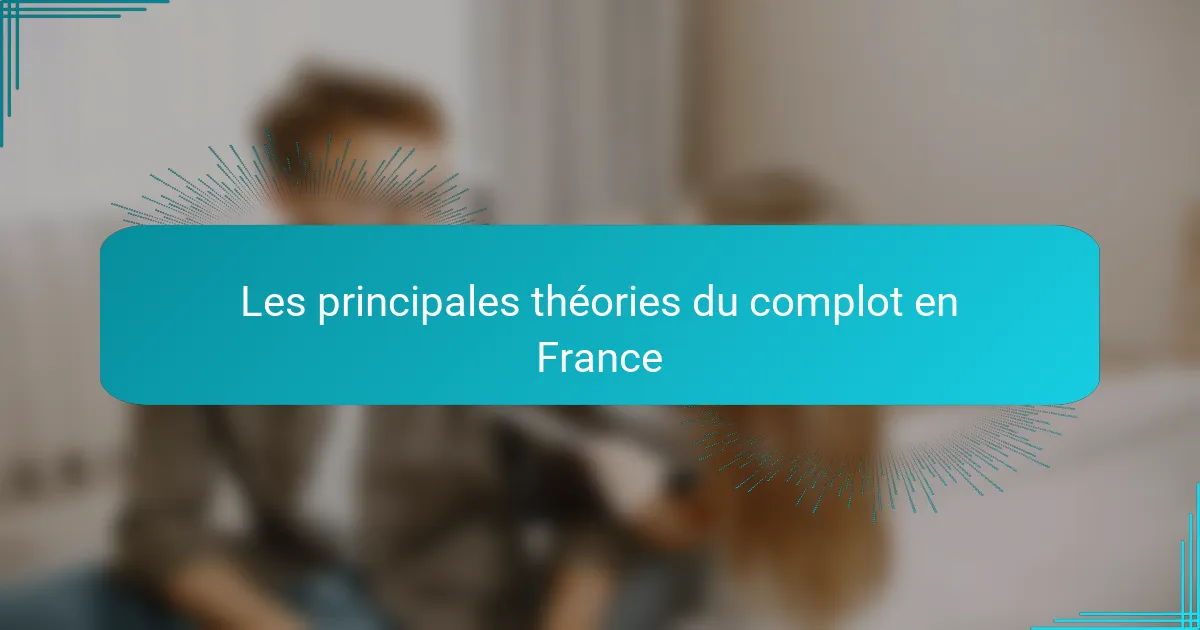 Les principales théories du complot en France