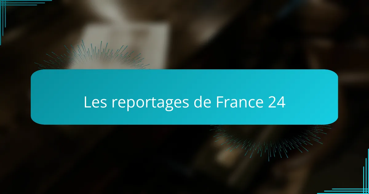 Les reportages de France 24