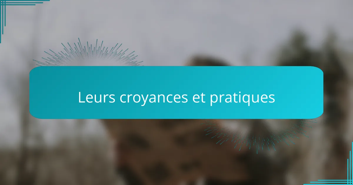Leurs croyances et pratiques