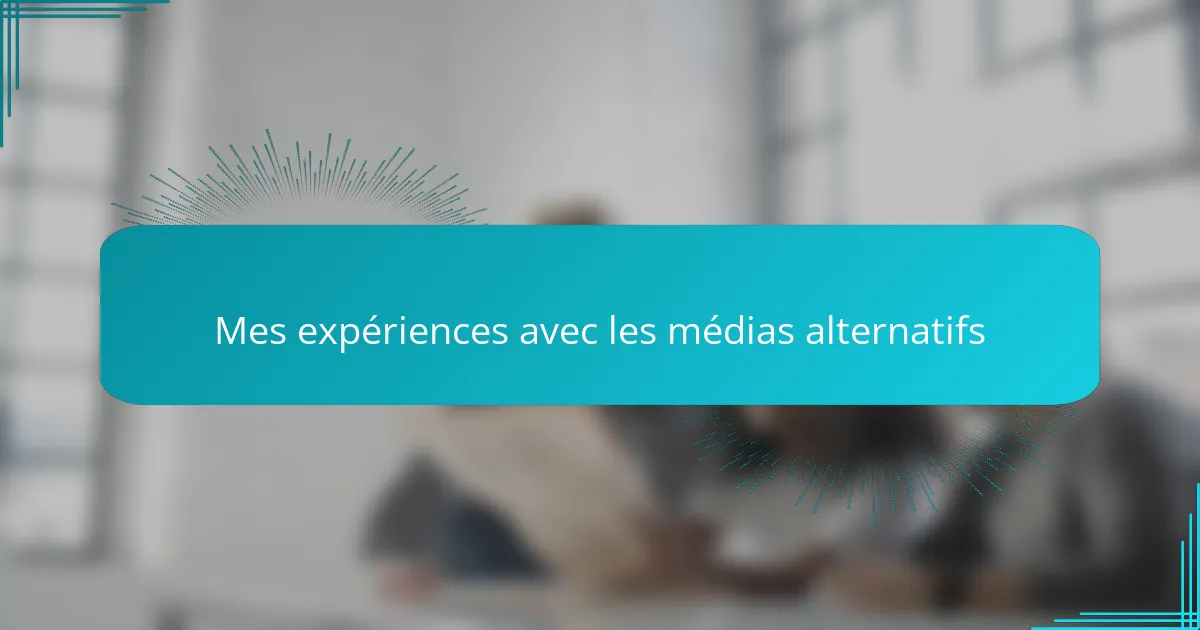 Mes expériences avec les médias alternatifs