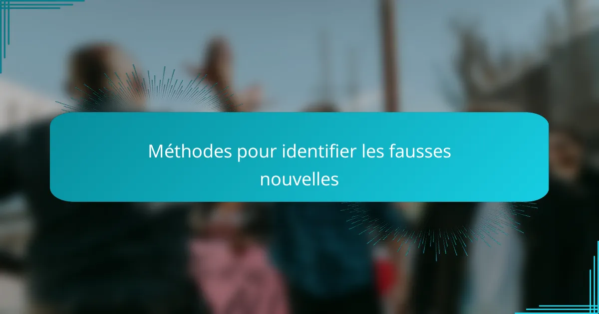 Méthodes pour identifier les fausses nouvelles