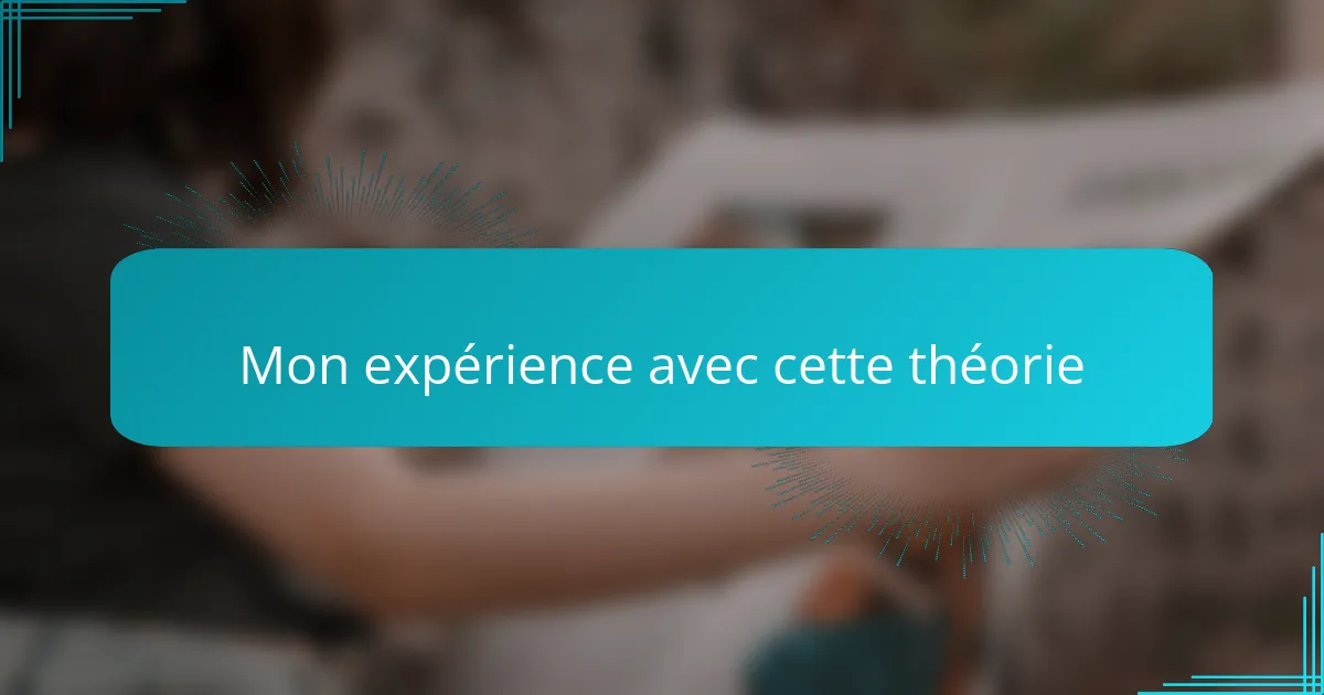 Mon expérience avec cette théorie