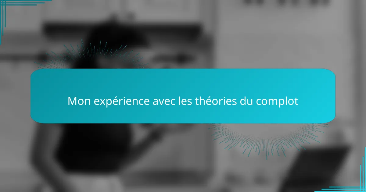 Mon expérience avec les théories du complot