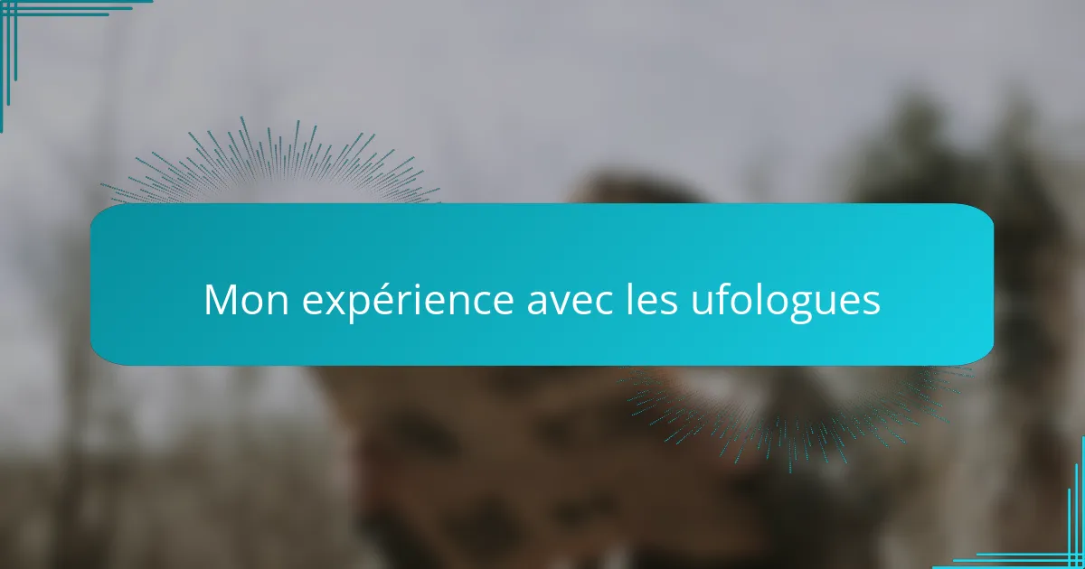 Mon expérience avec les ufologues