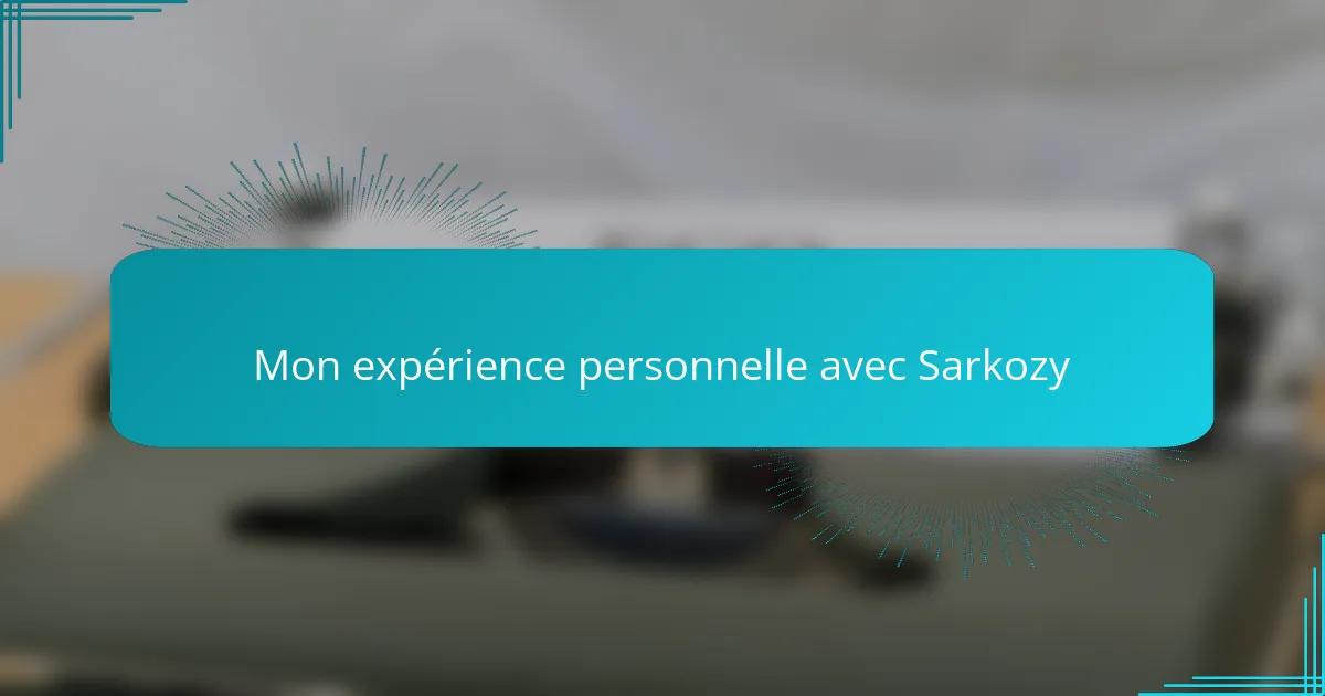 Mon expérience personnelle avec Sarkozy