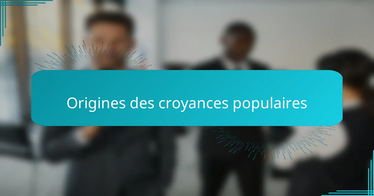 Origines des croyances populaires