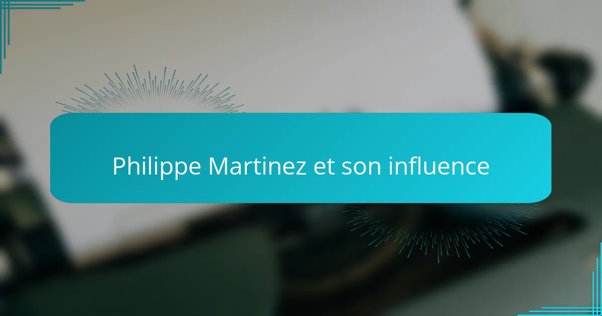 Philippe Martinez et son influence