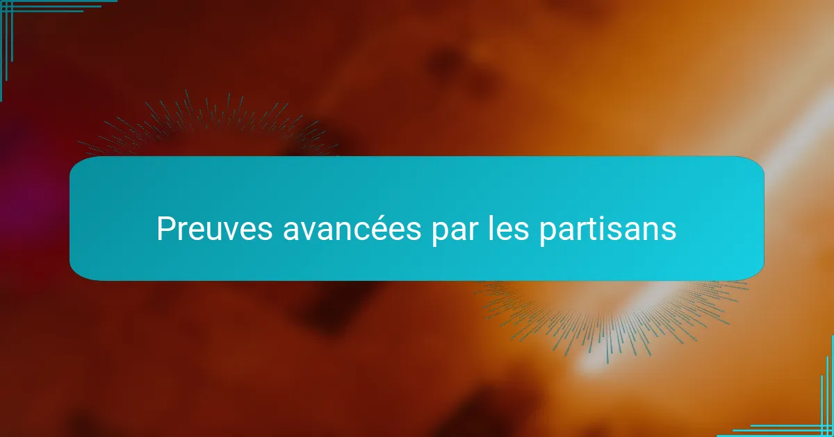 Preuves avancées par les partisans
