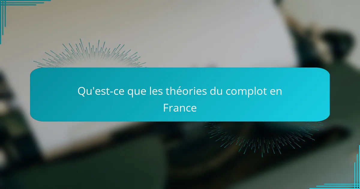 Qu'est-ce que les théories du complot en France