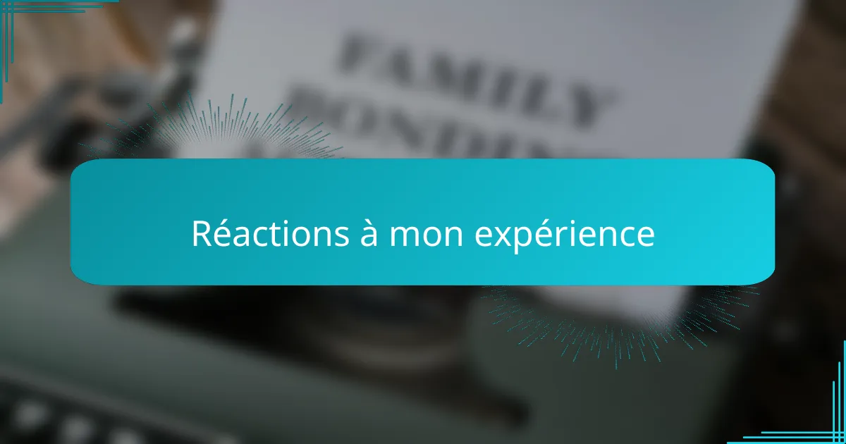 Réactions à mon expérience