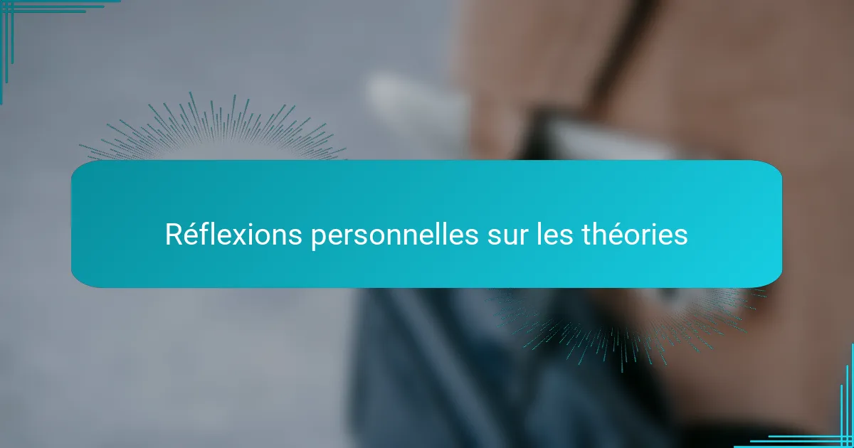 Réflexions personnelles sur les théories