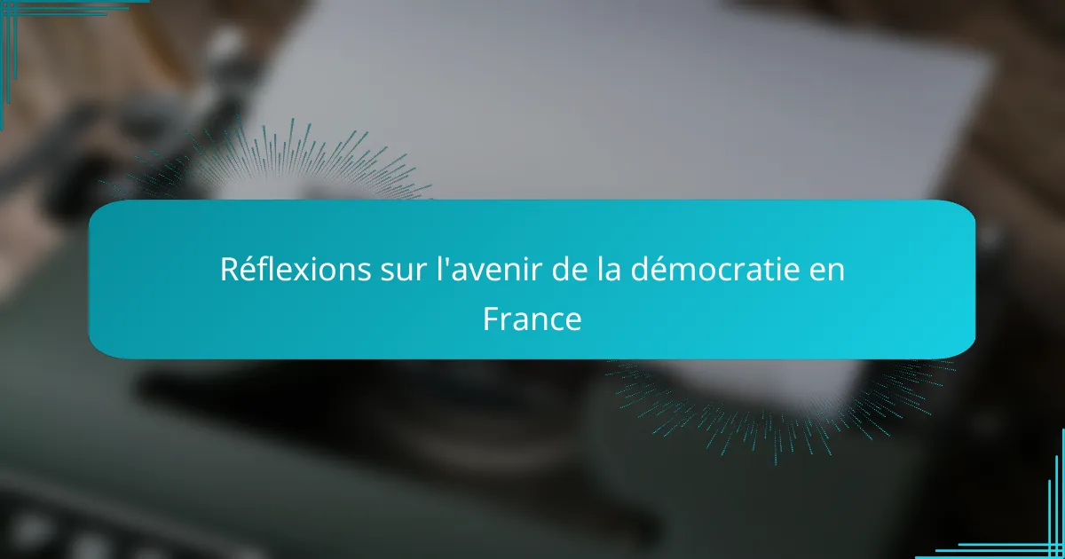 Réflexions sur l'avenir de la démocratie en France