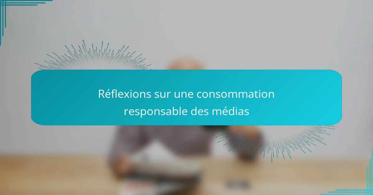 Réflexions sur une consommation responsable des médias